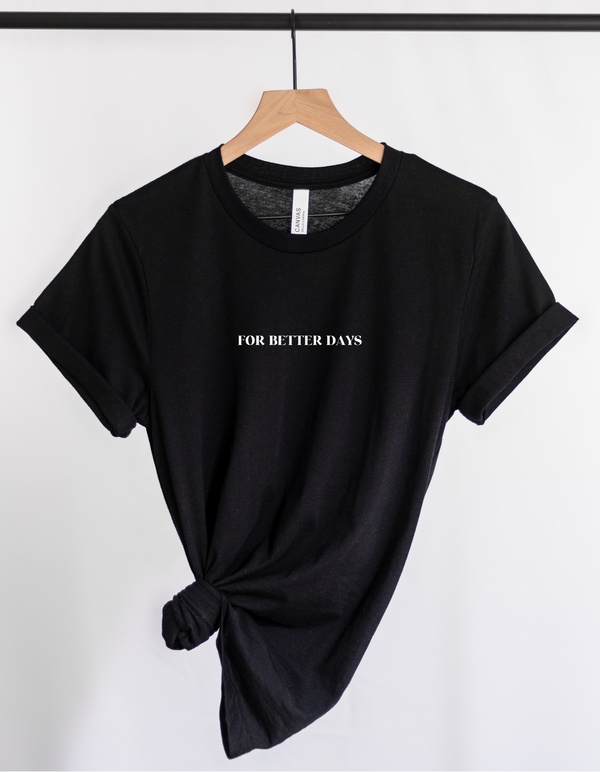 For Better Days Tee